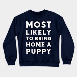 Most likely to bring home a puppy Crewneck Sweatshirt